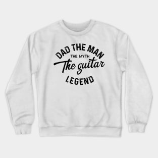 Dad the man the myth the guitar legend Crewneck Sweatshirt